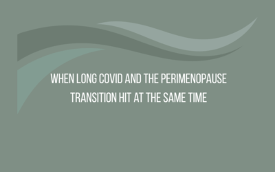 When Long Covid and the Perimenopause Transition Hit at the Same Time