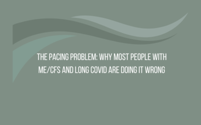 The Pacing Problem: Why Most People With ME/CFS and Long Covid Are Doing It Wrong